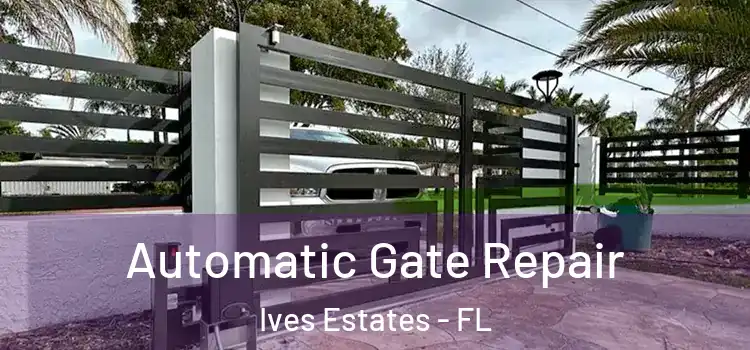 Automatic Gate Repair Ives Estates - FL