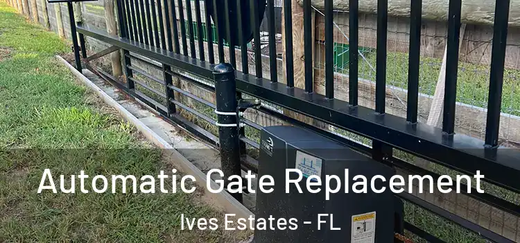 Automatic Gate Replacement Ives Estates - FL