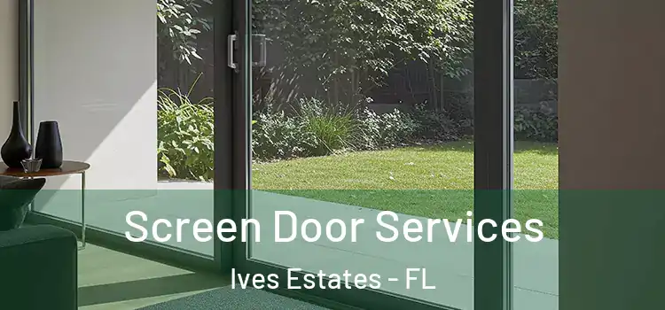 Screen Door Services Ives Estates - FL