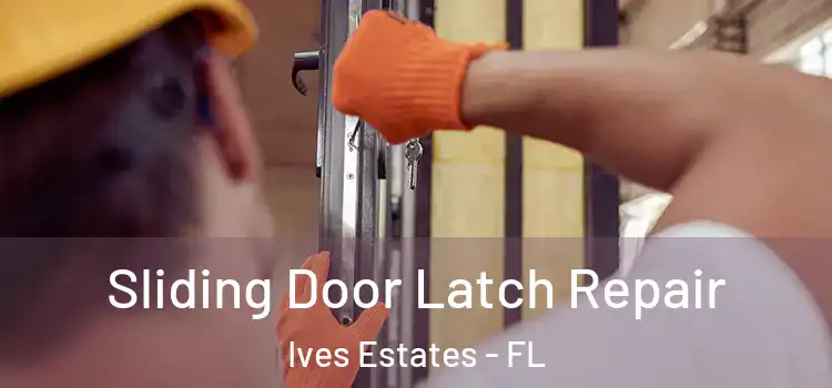 Sliding Door Latch Repair Ives Estates - FL